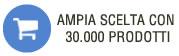 Ampia scelta con 30.000 prodotti